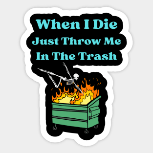 When I Die Just Throw Me In The Trash Sticker